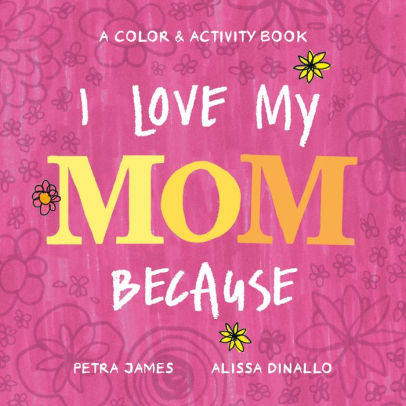 I Love My Mom Because: A Color by James. Petra ; Dinallo. Alissa 9780593223918