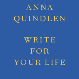 Write For Your Life by Quindlen, Anna 9780593229835_ab2d4be0-f031-43ed-ad1c-55d719ecdad1