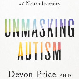 Unmasking Autism: Discovering The New Faces Of Neurodiversity by Price. Devon 9780593235232