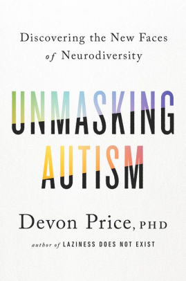 Unmasking Autism: Discovering The New Faces Of Neurodiversity by Price. Devon 9780593235232