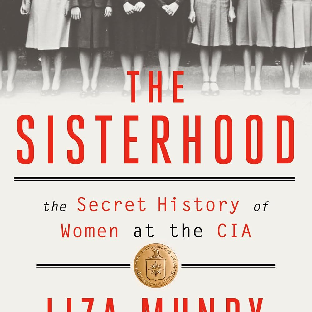 The Sisterhood: The Secret History Of Women At The Cia by Mundy. Liza 9780593238196
