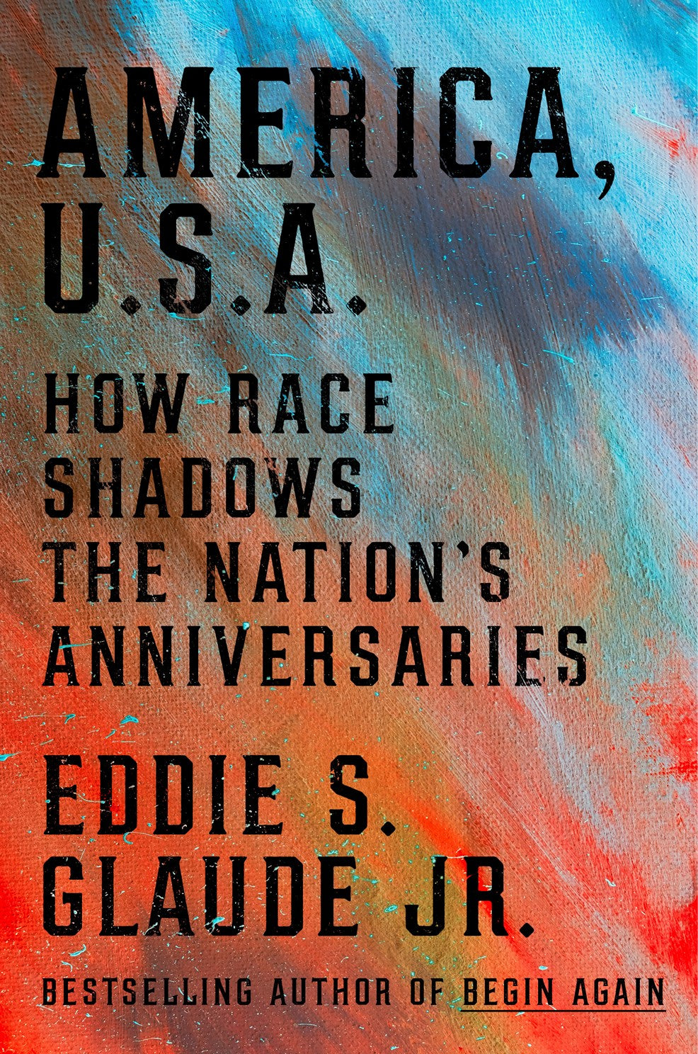America, U.S.A.: How Race Shadows the Nation's Anniversaries by Glade. Eddie S. Jr. 20 9780593239803