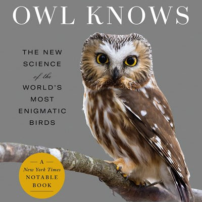 What An Owl Knows: The New Science Of The World's Most Enigmatic Birds by Ackerm 9780593298909