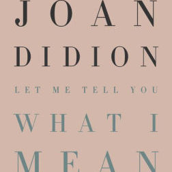 Let Me Tell You What I Mean by Didion. Joan 9780593318485