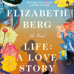 Life: A Love Story by Berg. Elizabeth 20 9780593446829_bd9aa236-e62f-4cf2-b495-67f5cb868035