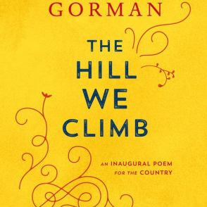 The Hill We Climb: An Inaugural Poem For The Country -Gorman. Amanda 9780593465271