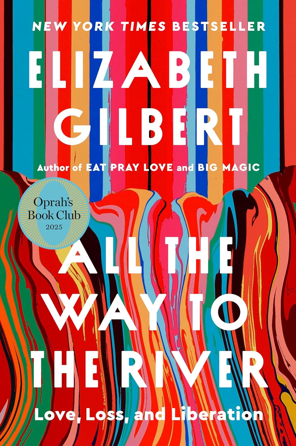 All The Way To The River: Love, Loss, And Liberation by Gilbert. Elizabeth 9780593540985