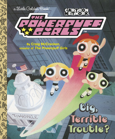 Big, Terrible Trouble? (The PoweRPuff Girls) by Mccracken, Craig ; Golden Books 9780593710005