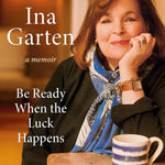 Be Ready When The Luck Happens: A Memoir by Garten. Ina 9780593799895