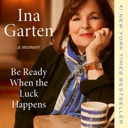 Be Ready When The Luck Happens: A Memoir by Garten. Ina 20 9780593800027