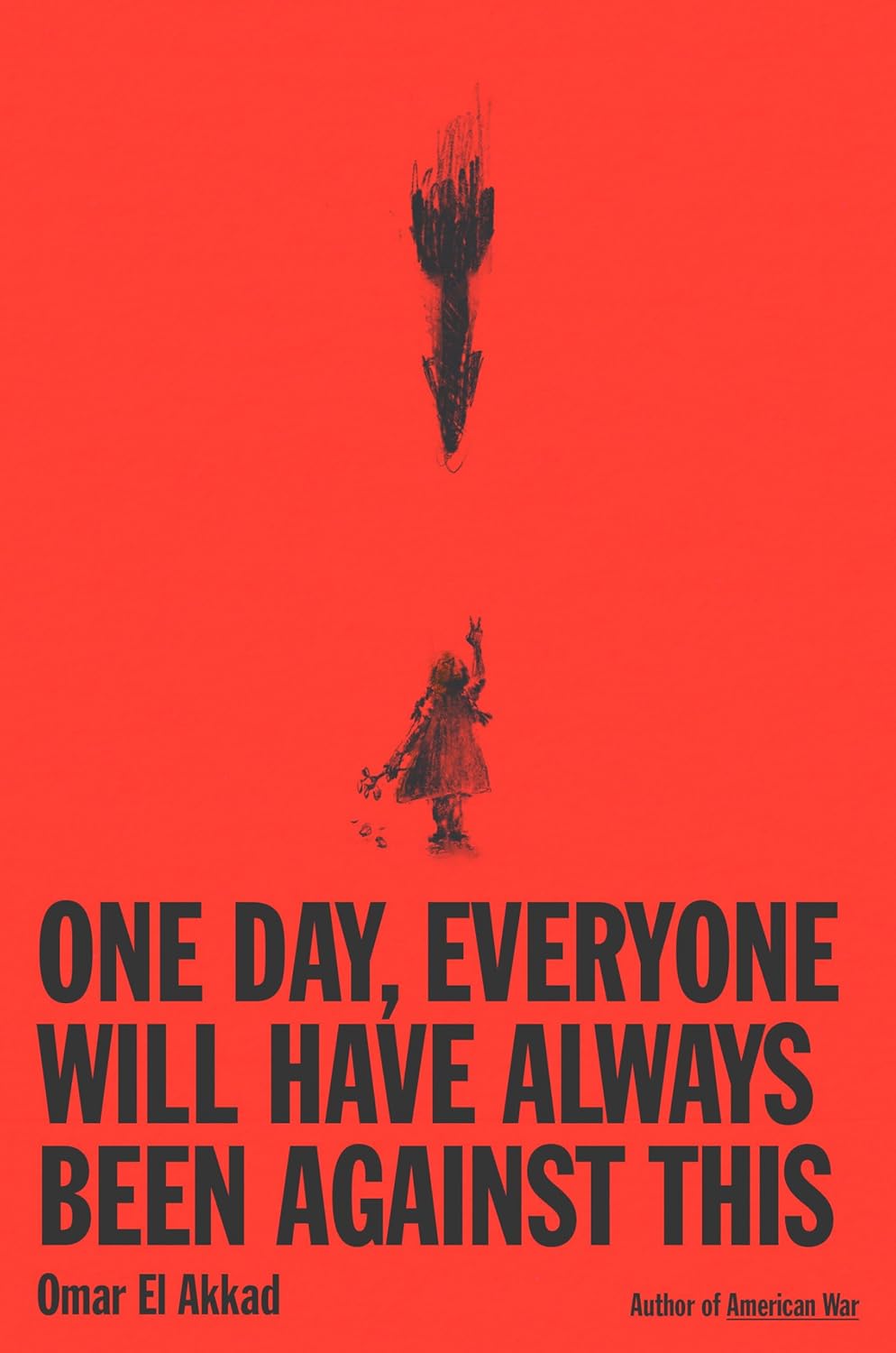 One Day, Everyone Will Have Always Been Agaist This by El Akkad. Omar 9780593804148