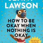 How To Be Okay When Nothing Is Okay by Lawson. Jenny 20 9780593833216