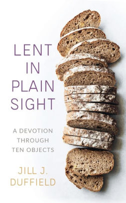 Lent In Plain Sight: A Devotion Through Ten Objects by Duffield, Jill J 9780664265465