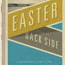 Easter From The Back Side: A Different Look At The Story Of Christ's Resurrectio 9780687490790