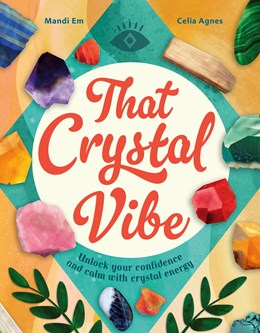 That Crystal Vibe: Unlock Your Confidence & Calm w/ Crystal Energy by Em. Mandi 20 9780711297869