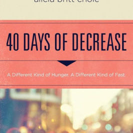 40 Days Of Decrease: A Different Kind Of Hunger. A Different Kind Of Fast. by Ch 9780718076603
