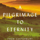 A Pilgrimage To Eternity: From Canterbury To Rome In Search Of A Faith by Egan, 9780735225237