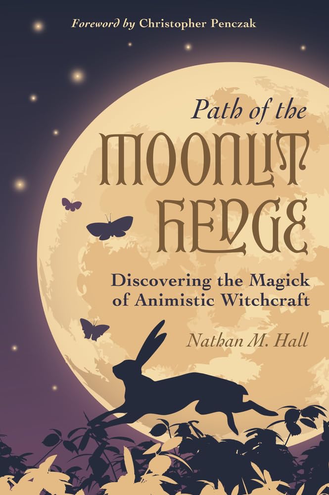 Path Of The Moonlit Hedge: Discovering The Magick Of Animistic Witchcraft by Hal 9780738772738