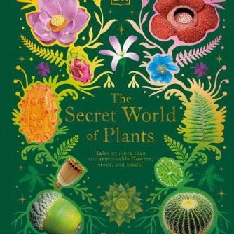 The Secret World Of Plants: Tales Of More Than 100 Remarkable Flowers, Trees, An 9780744059830