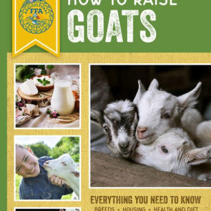 How To Raise Goats: Third Edition, Everything You Need To Know: Breeds, Housing, 9780760364154