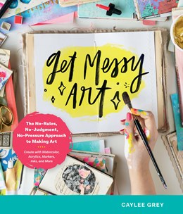 Get Messy Art - Grey. Caylee 30 9780760371169_36bdd28e-ac91-4614-88a1-1799f12e6060