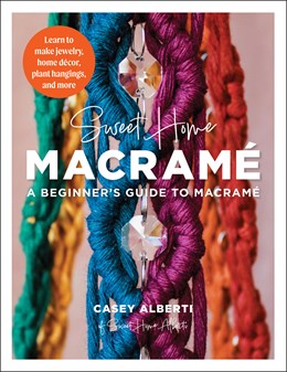 Sweet Home Macrame: A Beginner's Guide To Macrame by Alberti. Casey 9780760386156
