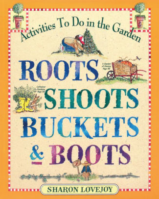 Roots Shoots Buckets & Boots: Gardening Together With Children by Lovejoy. Sharo 9780761110569