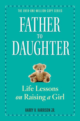 Father To Daughter: Life Lessons On Raising A Girl (Revised) by Harrison Jr. Har 9780761174899