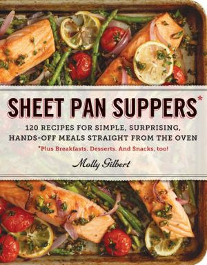 Sheet Pan Suppers: 120 Recipes by Molly Gilbert by Cookbook 9780761178422