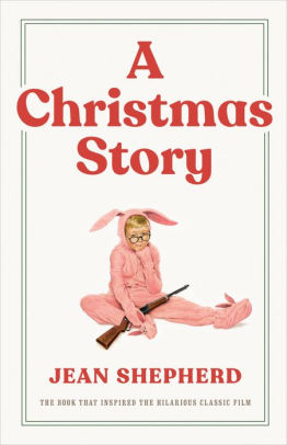 A Christmas Story: The Book That Inspired The Hilarious Classic Film by Shepherd 9780767916226