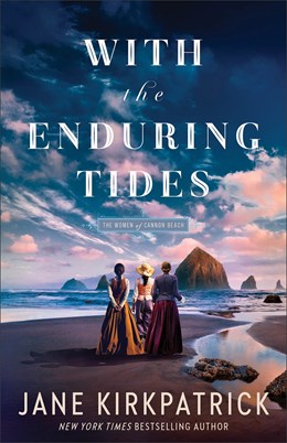 WITH THE ENDURING TIDES (THE WOMEN OF CANNON BEACH #2) - KIRKPATRICK. JANE 20 9780800746100