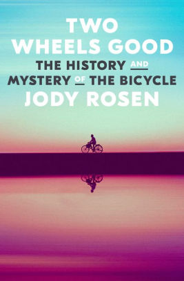 Two Wheels Good: The History And Mystery Of The Bicycle by Rosen. Jody 9780804141499_88d3ed1b-7e29-4b1b-92b8-ec2718673a54