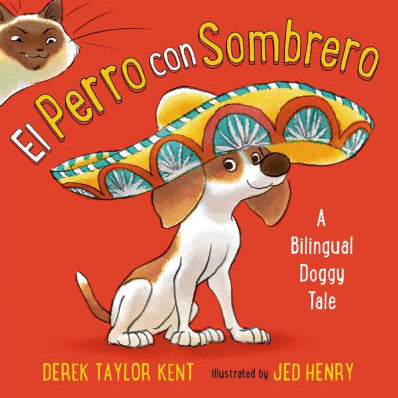 El Perro Con Sombrero: A Bilingual Doggy Tale by Taylor Kent, Derek ; Henry, Jed 9780805099898_52247d80-b1a1-4245-9f78-f741d144c093