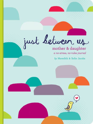 Just Between Us: Mother & Daughter: A No-Stress, No-Rules Journal (Activity Jour 9780811868952_53486810-b7b9-4faf-9cc8-9b258dff58ea