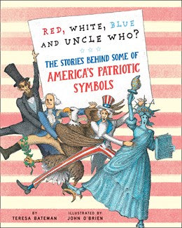 Red, White, Blue, and Uncle Who?: The Stories Behind Some of America's Patriotic Symbols by Bateman 20 9780823464135