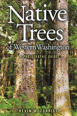 Native Trees Of Western Washington: A Photographic Guide by Zobrist. Kevin W. 20 9780874223248