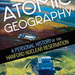 Atomic Geography: A Personal History Of The Hanford Nuclear Reservation by Adams 20 9780874223415