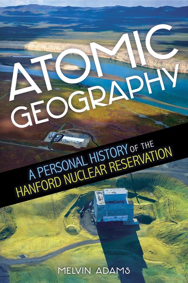 Atomic Geography: A Personal History Of The Hanford Nuclear Reservation by Adams 20 9780874223415_2c741547-2e40-4b65-84cf-64c1692e2d6c