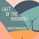 Last Of The Knowers -Browning. Roger 9780966076134_bb563ac2-dc65-486c-bb3e-8719ee19e8ca