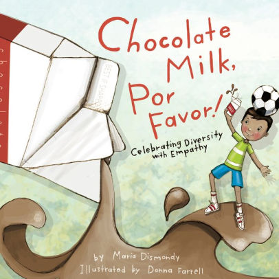Chocolate Milk, Por Favor: Celebrating Diversity With Empathy by Dismondy. Maria 9780984855834_621fe429-3c9d-4e11-a047-d97d687ce86a
