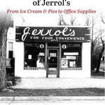 The Unfinished History Of Jerrol's: From Ice Cream And Pies To Office Supplies by Williams. Rolf 9780989801539