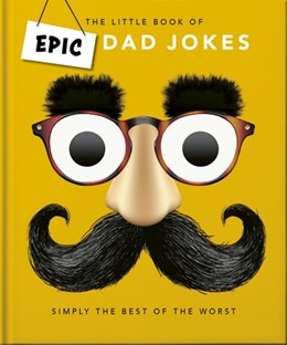 The Little Book of Epic Dad Jokes: The Worse They Are, The Better They Are by OH 20 9781035422586