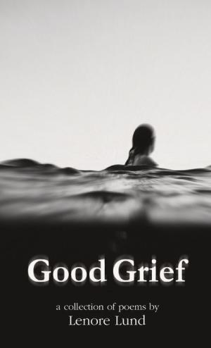 Good Grief by Lund. Lenore 9781087864242_dd403e2e-10bb-441b-8f11-b774c3f8a3a3