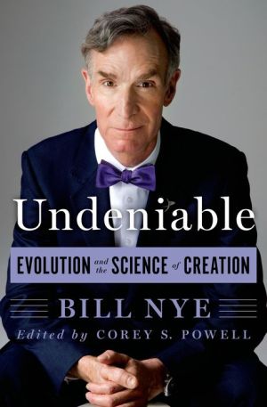 Undeniable: Evolution And The Science Of Creation by Nye. Bill 9781250007131_3948c0f5-aade-43e8-af56-92805e78ef23