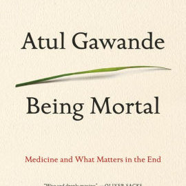 Being Mortal by Gawande. Atul 9781250076229_f3928c6b-58c1-4e5a-998c-6c8b6d3296a7