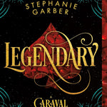 LEGENDARY (CARAVAL #2) - GARBER. STEPHANIE 9781250095329_2bf43bed-465d-4863-b3b9-cfcb37b6b21a