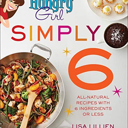 Hungry Girl Simply 6: All-Natural Recipes With 6 Ingredients Or Less by Lillien, 9781250154521_1e9e4154-3cd2-4ab6-baff-9dbbe147434b