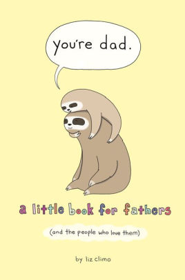 You're Dad: A Little Book For Fathers (And The People Who Love Them) by Climo. L 9781250228130