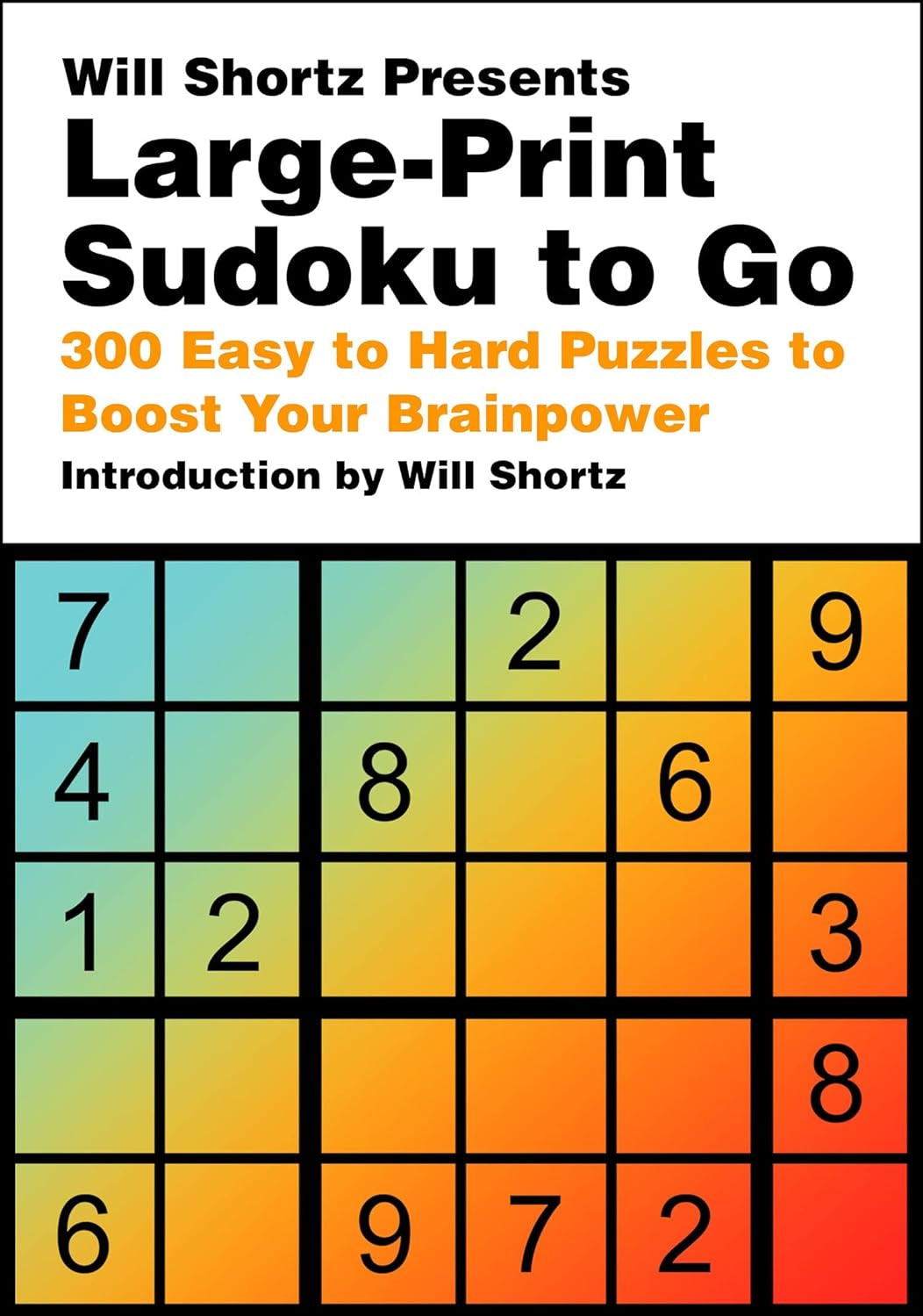 Will Shortz Presents Large -Print Sudoku To Go: 300 Easy To Hard Puzzles 9781250324986