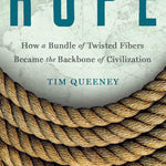Rope: How A Bundle Of Twisted Fibers Became The Backbone Of Civilization by Quee 9781250346452